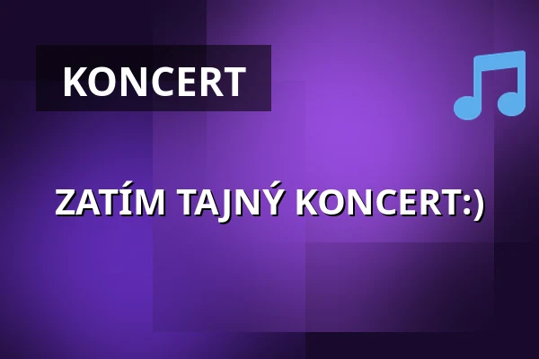 ZATÍM TAJNÝ KONCERT:) — Kulturní dům Střelnice, Vrchlabí