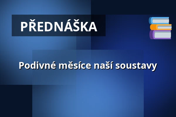 Podivné měsíce naší soustavy — Hvězdárna a planetárium prof. Františka Nušla, Jindřichův Hradec