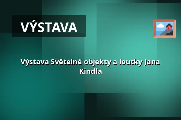 Výstava Světelné objekty a loutky Jana Kindla — Městské kulturní středisko, Rožmitál pod Třemšínem