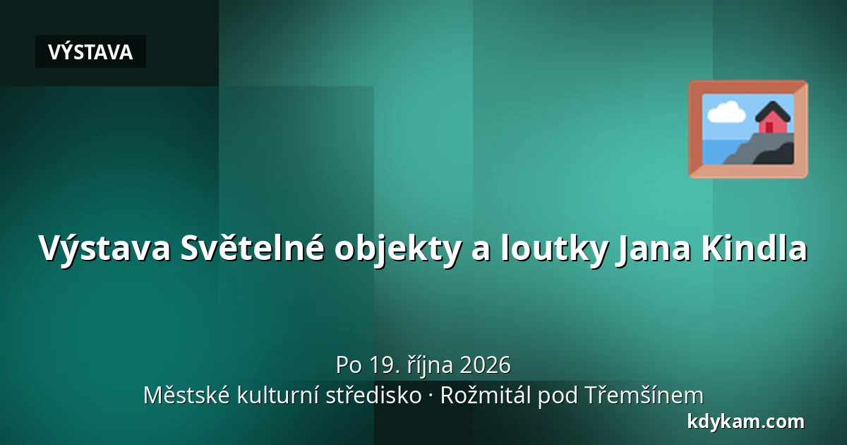 Výstava Světelné objekty a loutky Jana Kindla — Městské kulturní středisko, Rožmitál pod Třemšínem