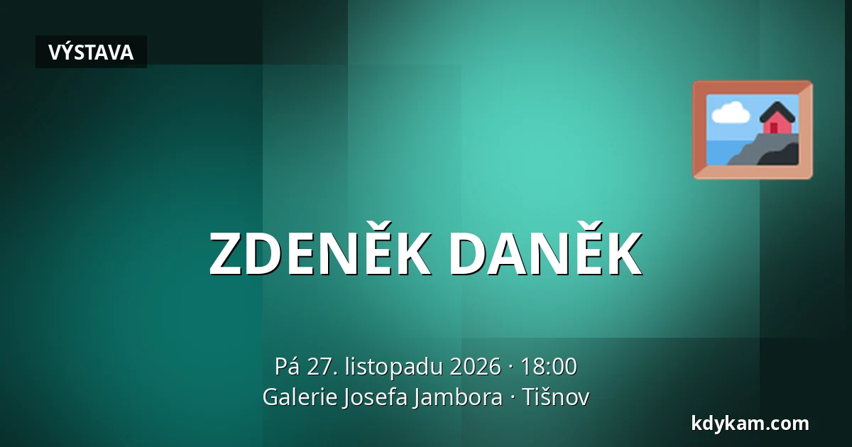 ZDENĚK DANĚK — Galerie Josefa Jambora, Tišnov