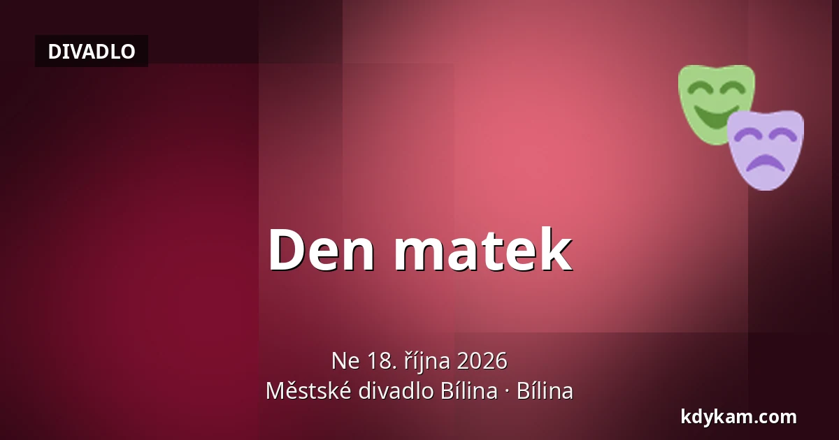 Den matek — Městské divadlo Bílina, Bílina