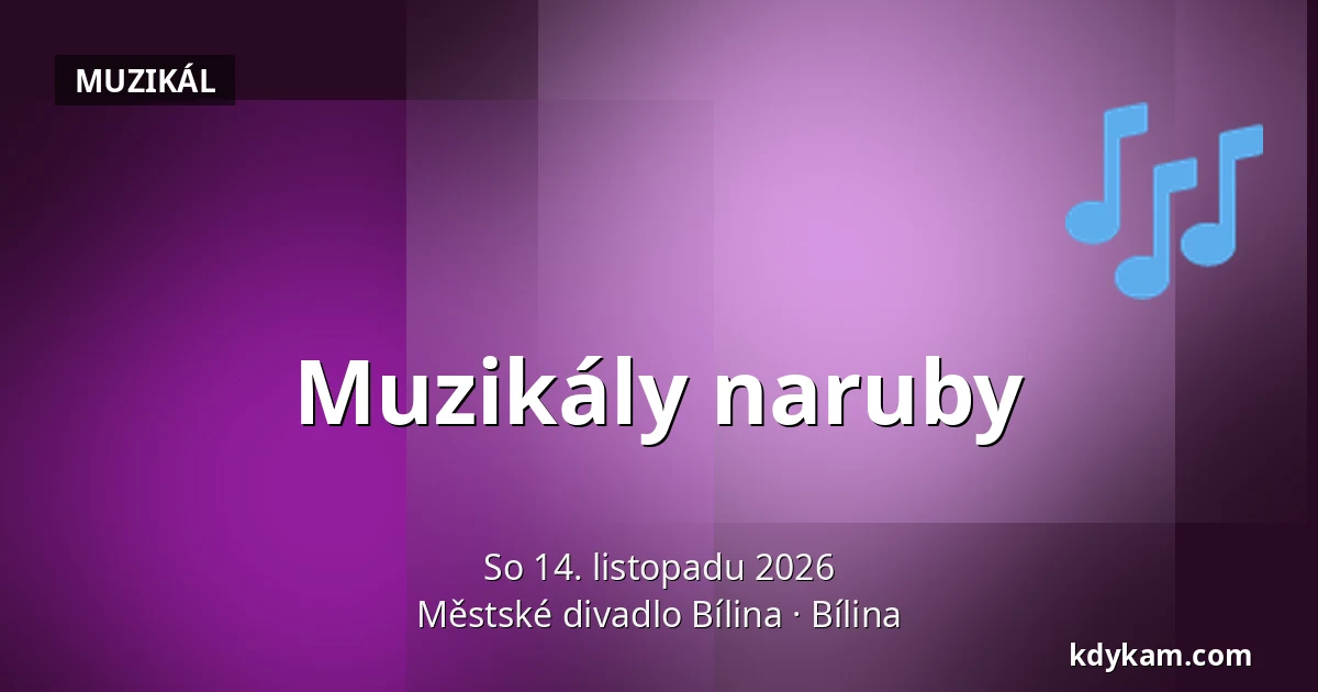 Muzikály naruby — Městské divadlo Bílina, Bílina