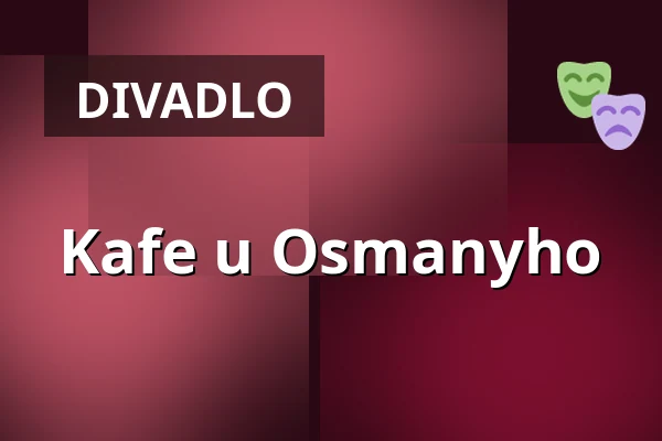 Kafe u Osmanyho — Městské divadlo Bílina, Bílina