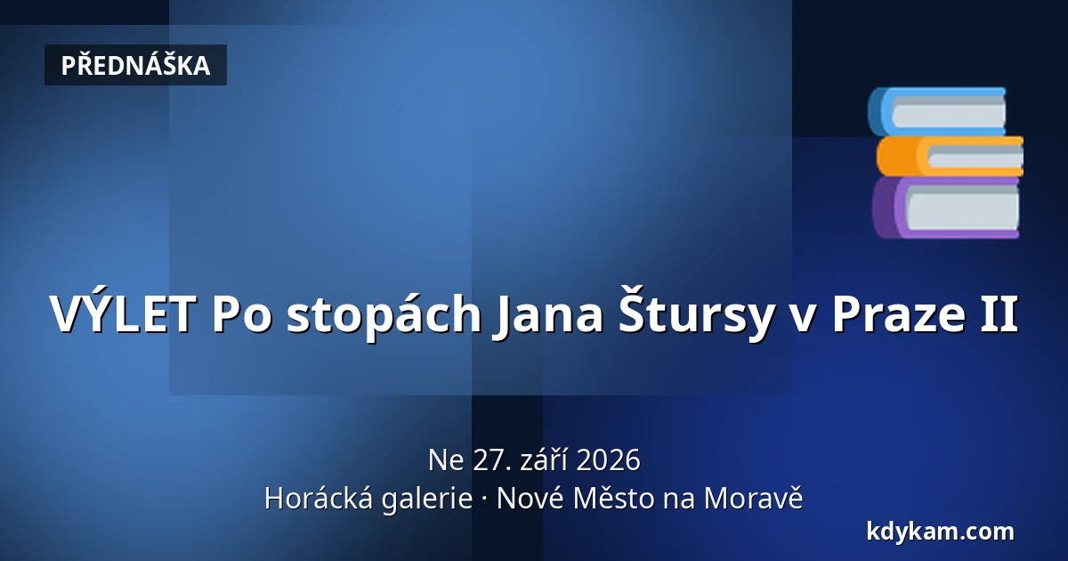 VÝLET Po stopách Jana Štursy v Praze II — Horácká galerie, Nové Město na Moravě