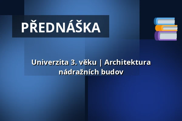 Univerzita 3. věku | Architektura nádražních budov — Multifunkční sál Dřevník, Broumov