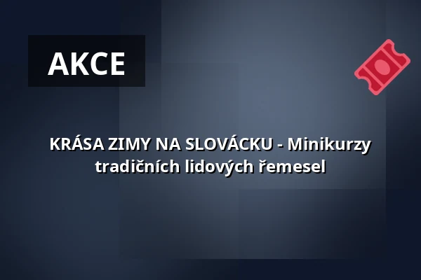 KRÁSA ZIMY NA SLOVÁCKU - Minikurzy tradičních lidových řemesel — Masarykovo muzeum v Hodoníně, Hodonín
