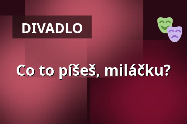 Co to píšeš, miláčku? — Karlovarské městské divadlo, Karlovy Vary