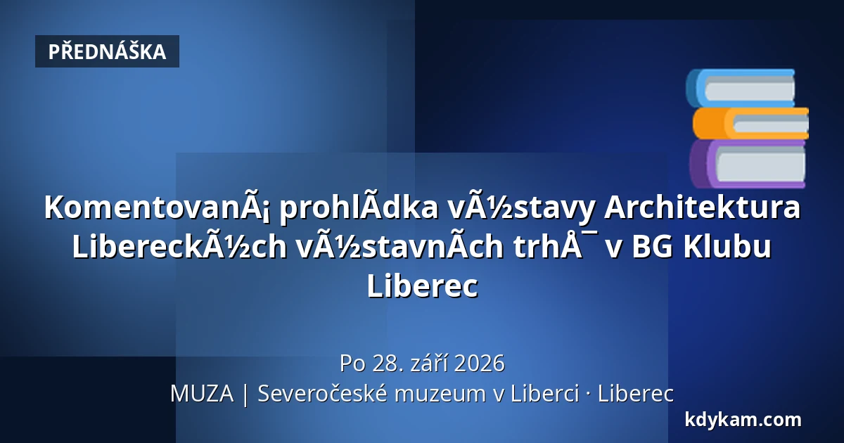 KomentovanÃ¡ prohlÃ­dka vÃ½stavy Architektura LibereckÃ½ch vÃ½stavnÃ­ch trhÅ¯ v BG Klubu Liberec — MUZA | Severočeské muzeum v Liberci, Liberec