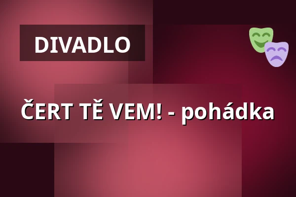 ČERT TĚ VEM! - pohádka — Lázeňská kolonáda, Podebrady