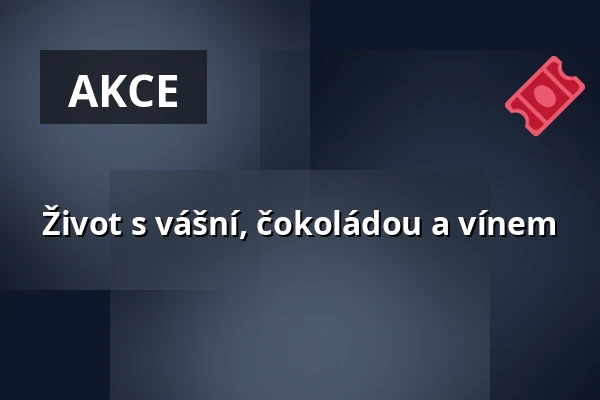 Život s vášní, čokoládou a vínem — Kulturní a společenské středisko Střelnice, Český Těšín