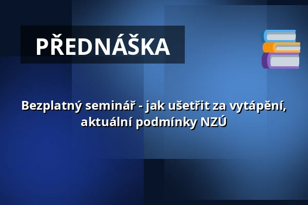 Bezplatný seminář - jak ušetřit za vytápění, aktuální podmínky NZÚ — Radnice - Městské divadlo Netolice, Netolice