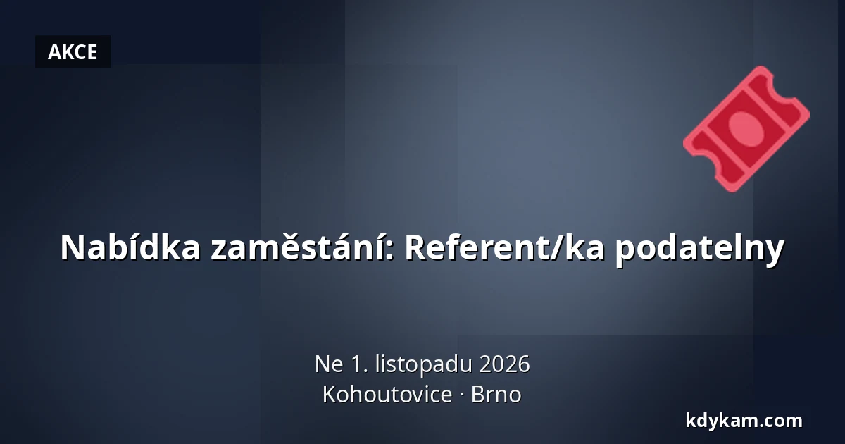 Nabídka zaměstání: Referent/ka podatelny — Kohoutovice, Brno