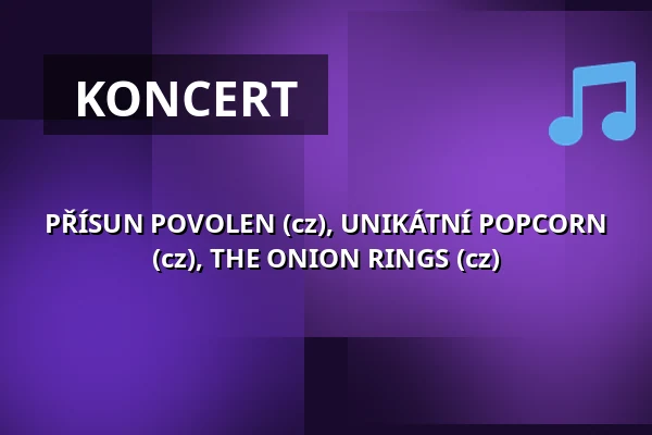 PŘÍSUN POVOLEN (cz), UNIKÁTNÍ POPCORN (cz), THE ONION RINGS (cz) — Klub 007 Strahov, Praha
