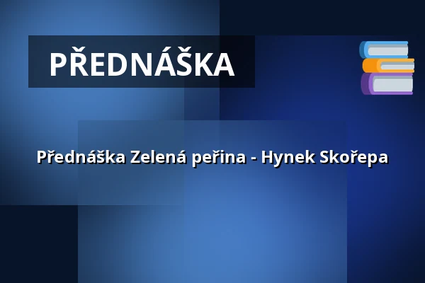 Přednáška Zelená peřina - Hynek Skořepa — Prostor (Panský dvůr), Boskovice
