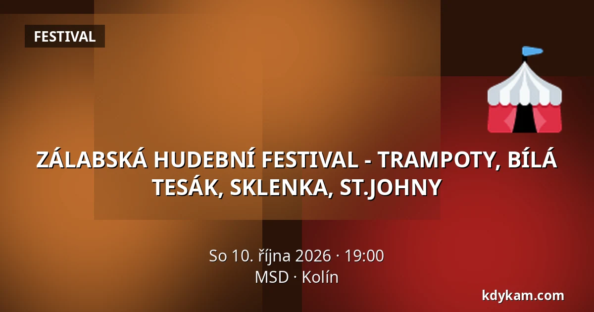 ZÁLABSKÁ HUDEBNÍ FESTIVAL - TRAMPOTY, BÍLÁ TESÁK, SKLENKA, ST.JOHNY — MSD, Kolín