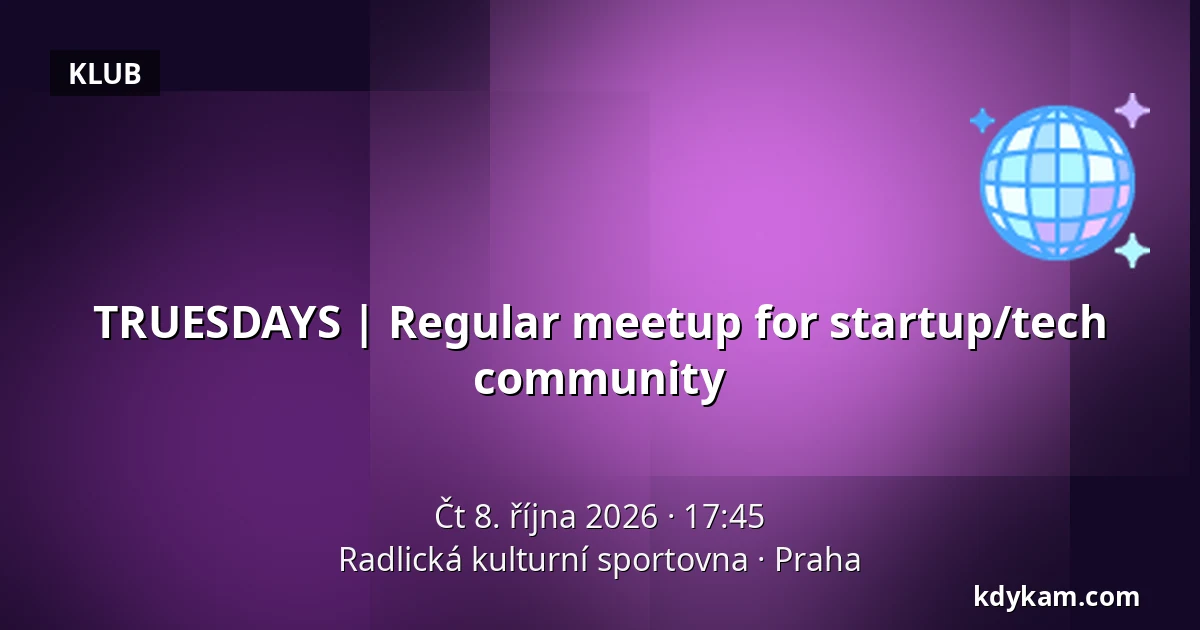 TRUESDAYS | Regular meetup for startup/tech community — Radlická kulturní sportovna, Praha