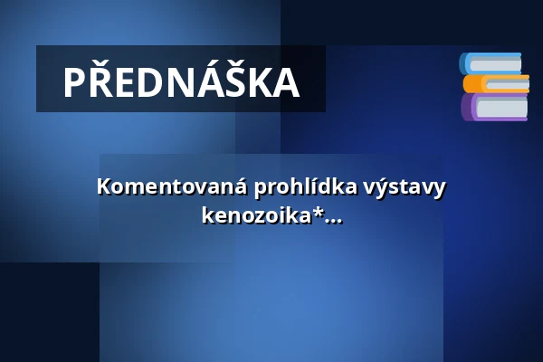 Komentovaná prohlídka výstavy *Zkamenělí obři a trpaslíci moravského kenozoika* — Dům umění, Znojmo