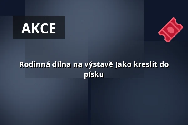 Rodinná dílna na výstavě Jako kreslit do písku — Galerie Uhelný mlýn, Libčice nad Vltavou