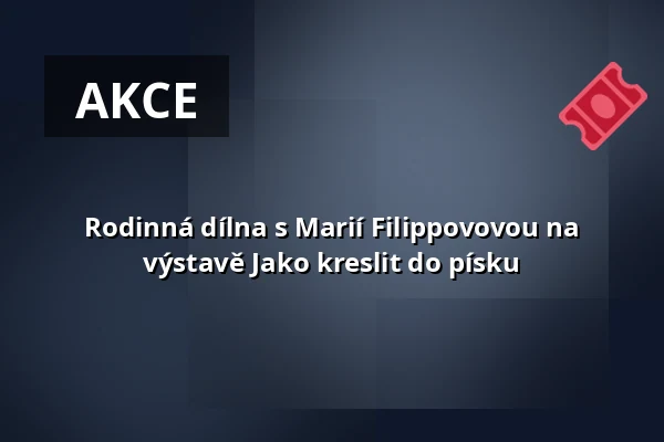 Rodinná dílna s Marií Filippovovou na výstavě Jako kreslit do písku — Galerie Uhelný mlýn, Libčice nad Vltavou
