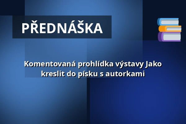 Komentovaná prohlídka výstavy Jako kreslit do písku s autorkami — Galerie Uhelný mlýn, Libčice nad Vltavou