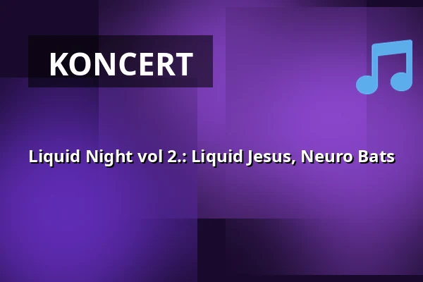 Liquid Night vol 2.: Liquid Jesus, Neuro Bats — Melodka na Střeláku, Brno