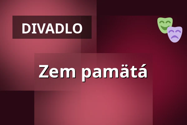 Zem pamätá — Horácké divadlo Jihlava, Jihlava