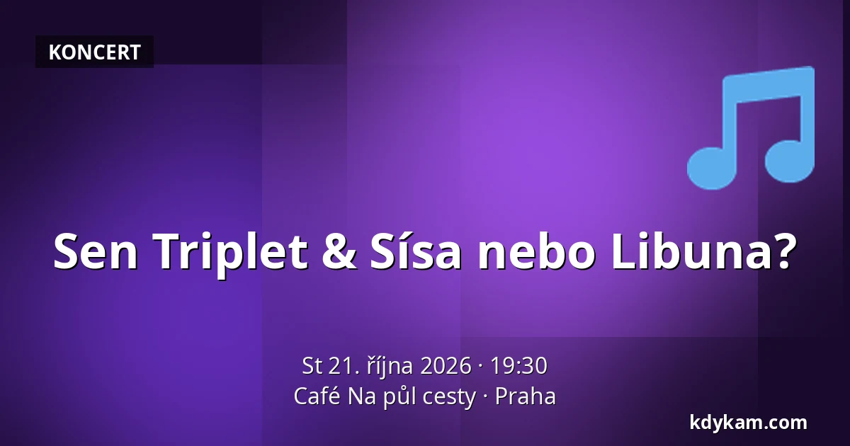 Sen Triplet & Sísa nebo Libuna? — Café Na půl cesty, Praha