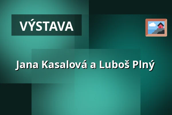 Jana Kasalová a Luboš Plný — Galerie Pekelné sáně, Kroměříž