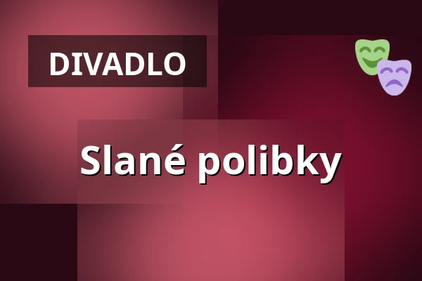 Slané polibky — Karlovarské městské divadlo, Karlovy Vary