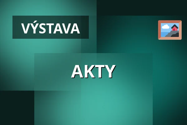 AKTY — Galerie 4, Cheb