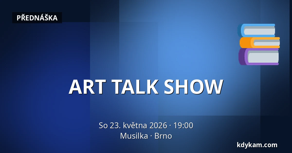 ART TALK SHOW — Musilka, Brno