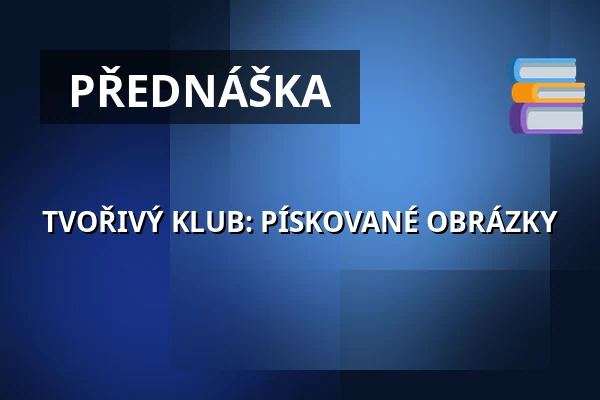 TVOŘIVÝ KLUB: PÍSKOVANÉ OBRÁZKY — Kostel Stětí sv. Jana Křtitele, Praha