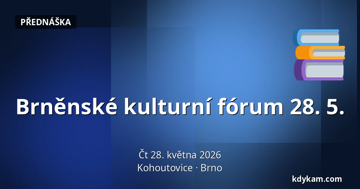 Brněnské kulturní fórum 28. 5. — Kohoutovice, Brno
