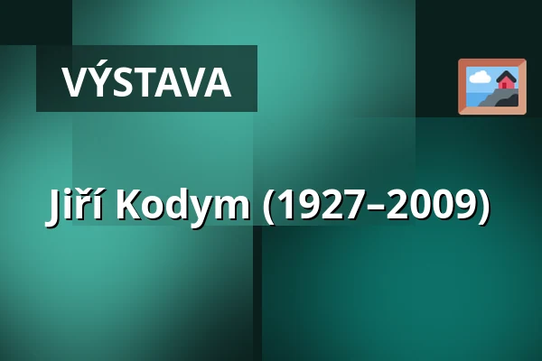 Jiří Kodym (1927–2009) — Galerie výtvarného umění v Náchodě, Náchod