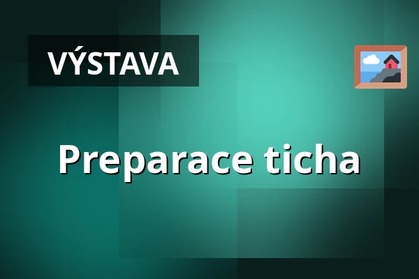 Preparace ticha — Spot Gallery, Praha