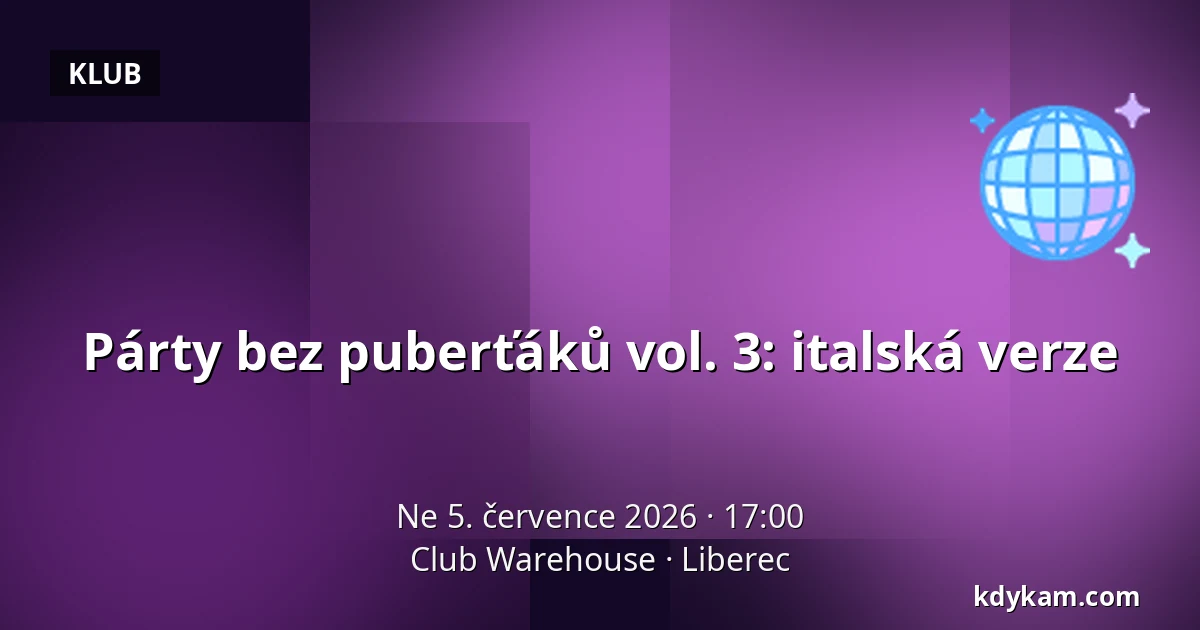 Párty bez puberťáků vol. 3: italská verze — Club Warehouse, Liberec