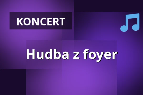 Hudba z foyer — Divadlo F. X. Šaldy, Liberec