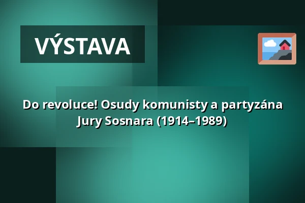 Do revoluce! Osudy komunisty a partyzána Jury Sosnara (1914–1989) — Červený kostel v Olomouci, Olomouc