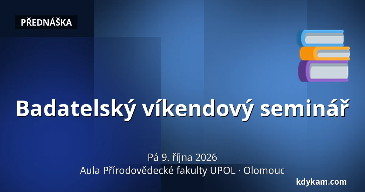 Badatelský víkendový seminář — Aula Přírodovědecké fakulty UPOL, Olomouc