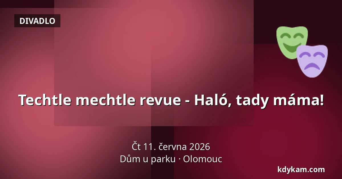 Techtle mechtle revue - Haló, tady máma! — Dům u parku, Olomouc