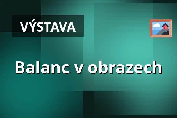 Balanc v obrazech — Gočárova galerie, Pardubice