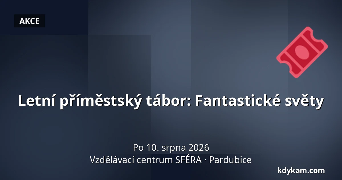 Letní příměstský tábor: Fantastické světy — Vzdělávací centrum SFÉRA, Pardubice