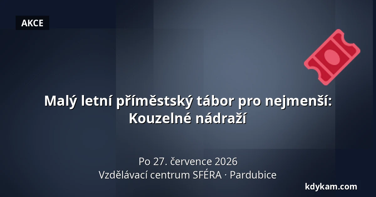 Malý letní příměstský tábor pro nejmenší: Kouzelné nádraží — Vzdělávací centrum SFÉRA, Pardubice