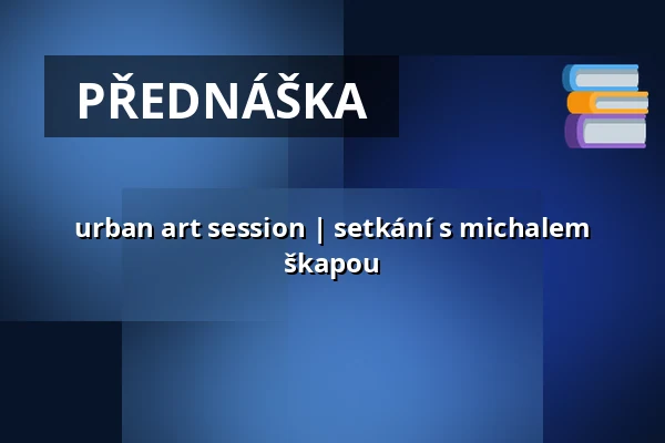 urban art session | setkání s michalem škapou — Alšova jihočeská galerie, České Budějovice