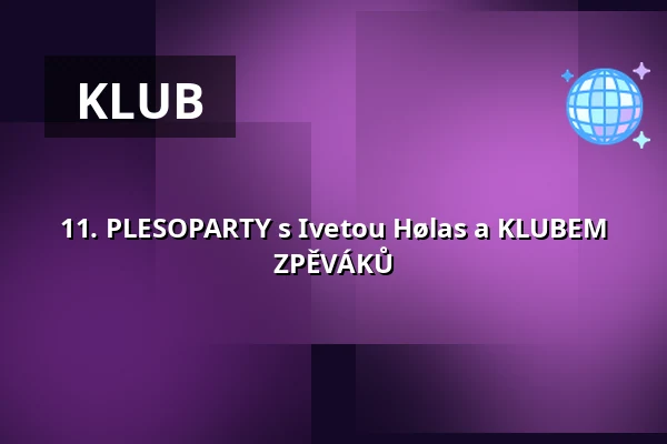 11. PLESOPARTY s Ivetou Hølas a KLUBEM ZPĚVÁKŮ — Cabaret des Péchés, Brno