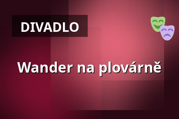 Wander na plovárně — Divadlo 29, Pardubice