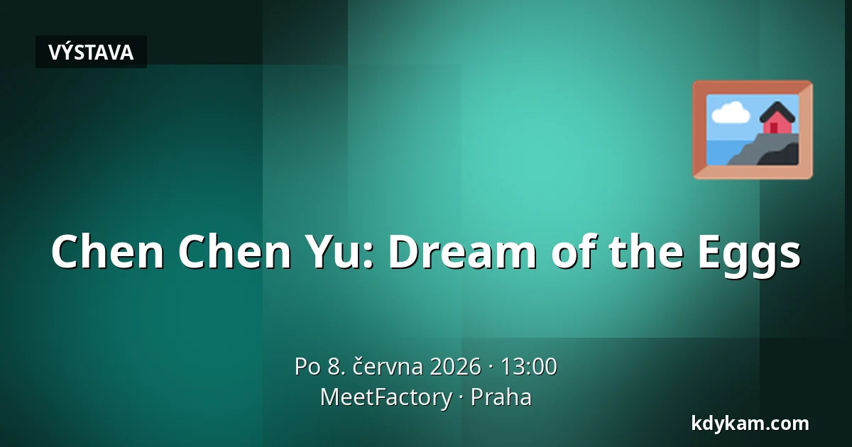 Chen Chen Yu: Dream of the Eggs — MeetFactory, Praha