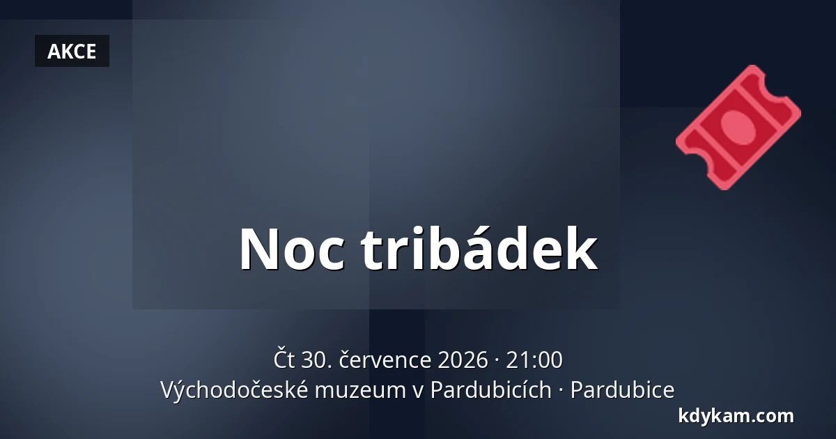 Noc tribádek — Východočeské muzeum v Pardubicích, Pardubice