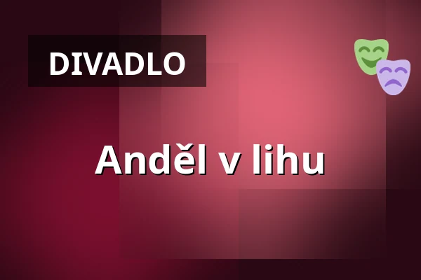 Anděl v lihu — Divadlo Bolka Polívky – Bílý dům, Brno